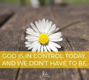 God is in control today, and we don't have to be.