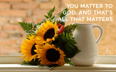 You Matter To God, And That’s All That Matters