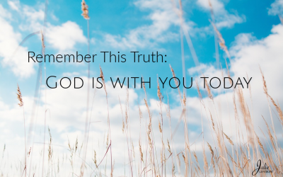 Remember This Truth: God Is With You Today
