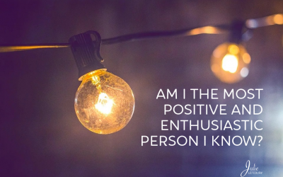 Am I The Most Positive And Enthusiastic Person I Know?