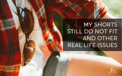 My Shorts Still Do Not Fit And Other Real Life Issues