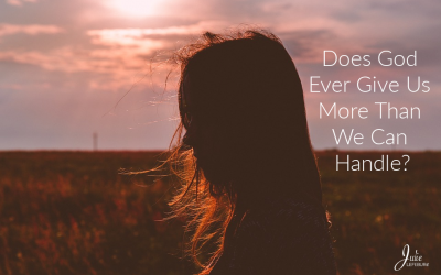 Does God Ever Give Us More Than We Can Handle?