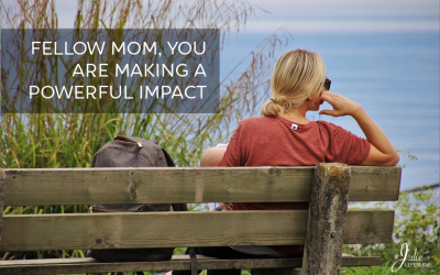 Fellow Mom, You Are Making A Powerful Impact