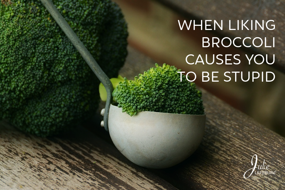 When Liking Broccoli Causes You To Be Stupid