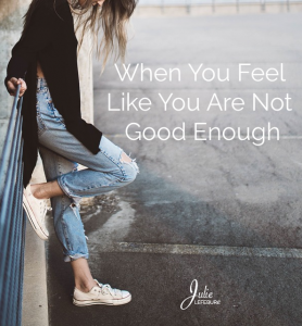 When You Feel Like You Are Not Good Enough