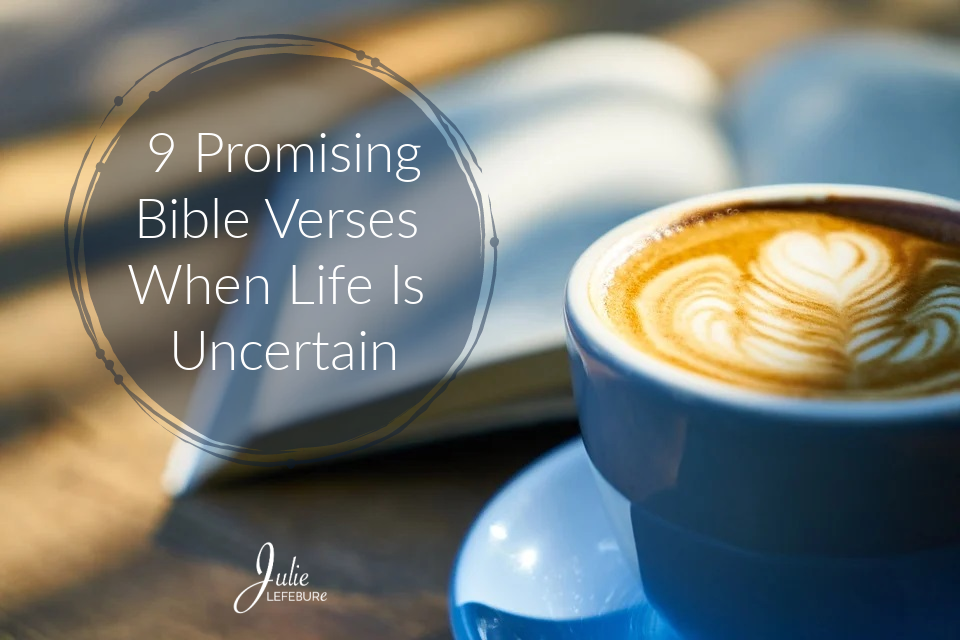 9 Promising Bible Verses When Life Is Uncertain