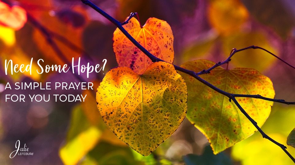 Need some hope? A simple prayer for you today.