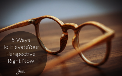 5 Ways To Elevate Your Perspective Right Now
