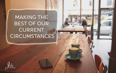 Making The Best Of Our Current Circumstances