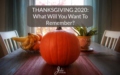 Thanksgiving 2020: What Will You Want To Remember?