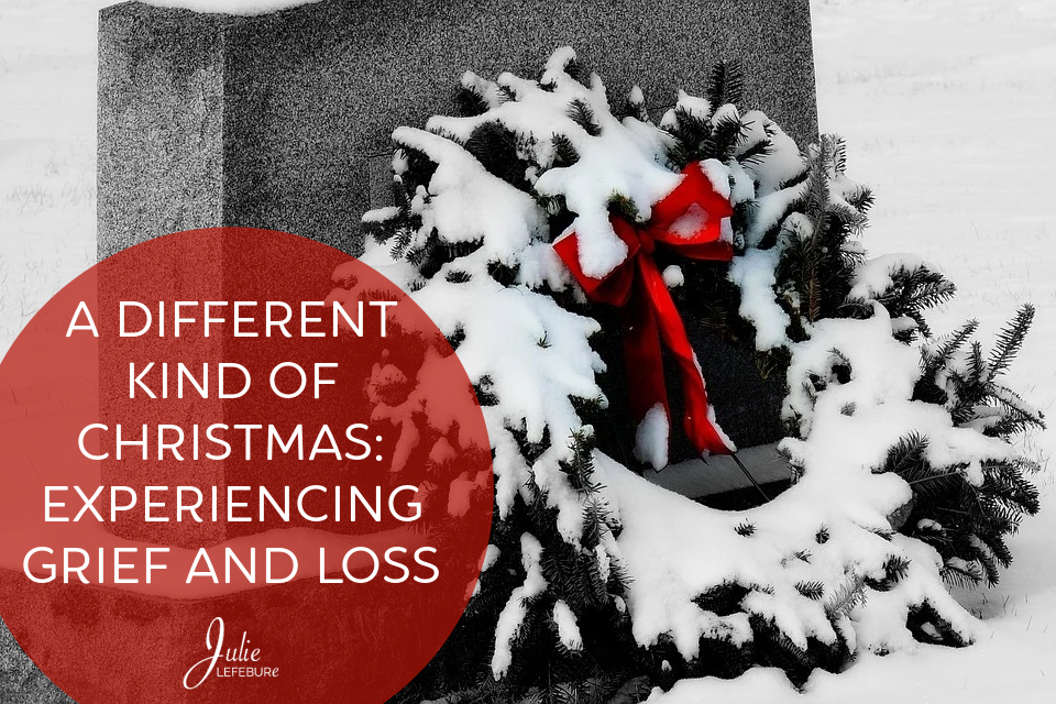 A Different Kind Of Christmas: Experiencing Grief and Loss