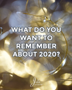 What do you want to remember about 2020?