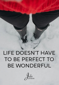 Life Doesn't Have To Be Perfect To Be Wonderful