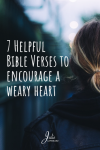 7 Helpful Bible Verses to Encourage a Weary Heart