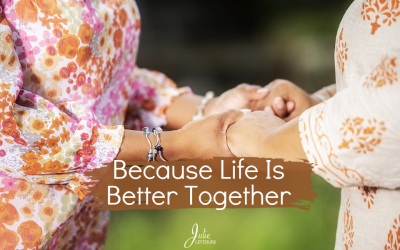 Because Life Is Better Together