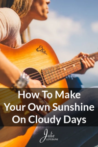 How To Make Your Own Sunshine On Cloudy Days