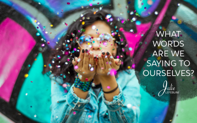 What Words Are We Saying To Ourselves Today?