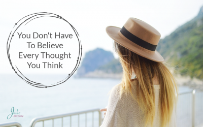 You Don’t Have To Believe Every Thought You Think