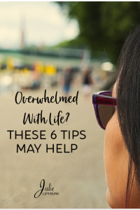 Overwhelmed with life? These 6 tips may help!