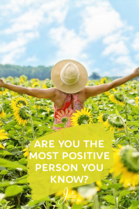 Are you the most positive person you know?