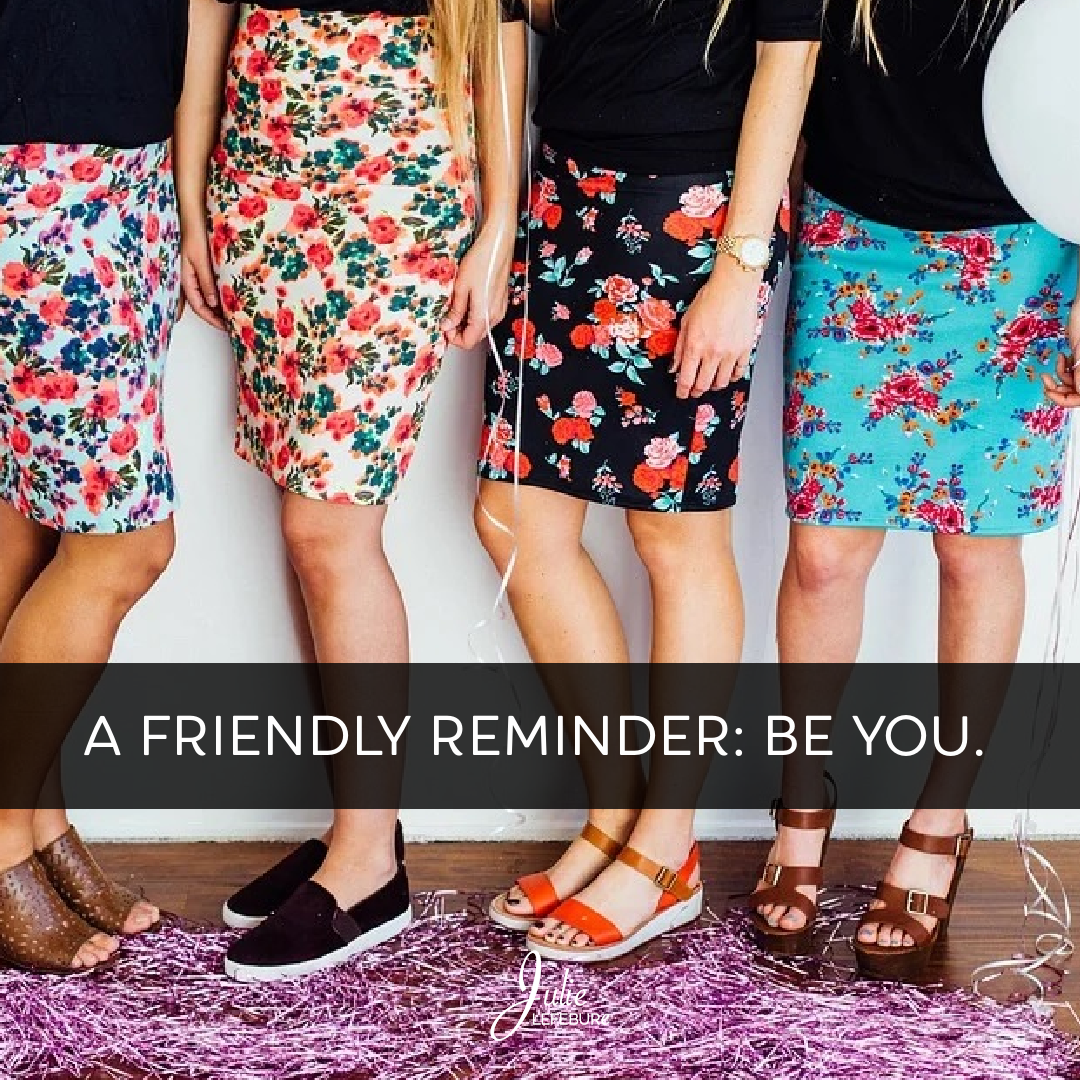 A friendly reminder: Be you.