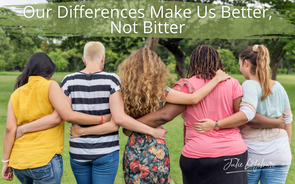 Our Differences Make Us Better, Not Bitter
