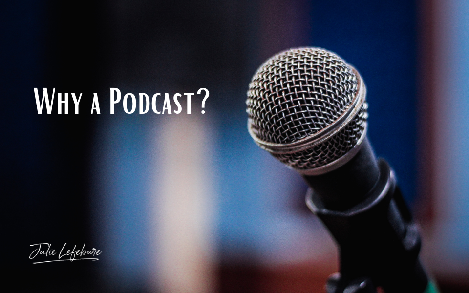 Why a Podcast?