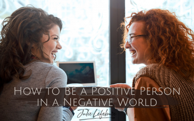 09. How To Be A Positive Person In A Negative World