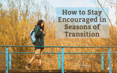 08. How To Stay Encouraged in Seasons of Transition