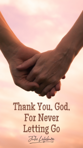 Thank you, God, for never letting go.