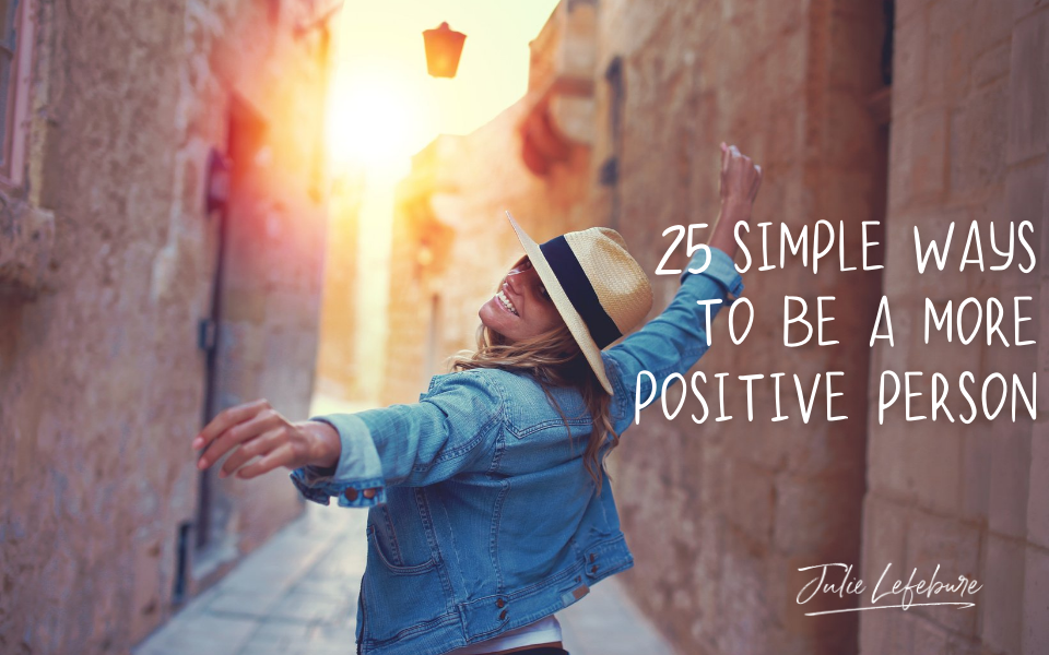 25 Simple Ways to be a More Positive Person