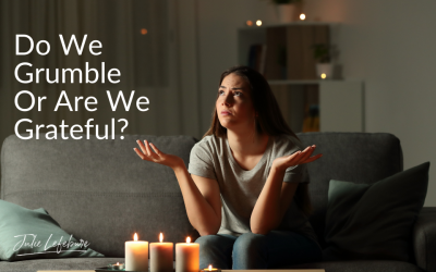 Do We Grumble Or Are We Grateful?