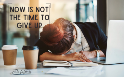 15. Now Is Not The Time To Give Up