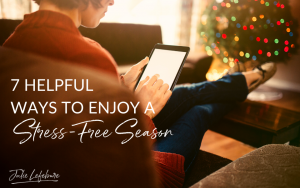 7 Helpful Ways to Enjoy a Stress-Free Season
