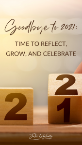 Goodbye to 2021: Time to Reflect, Grow, and Celebrate