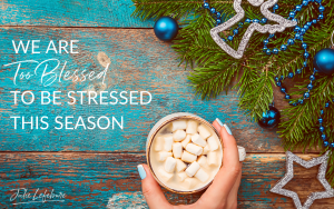 We Are Too Blessed to Be Stressed This Season