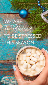 We Are Too Blessed to Be Stressed This Season