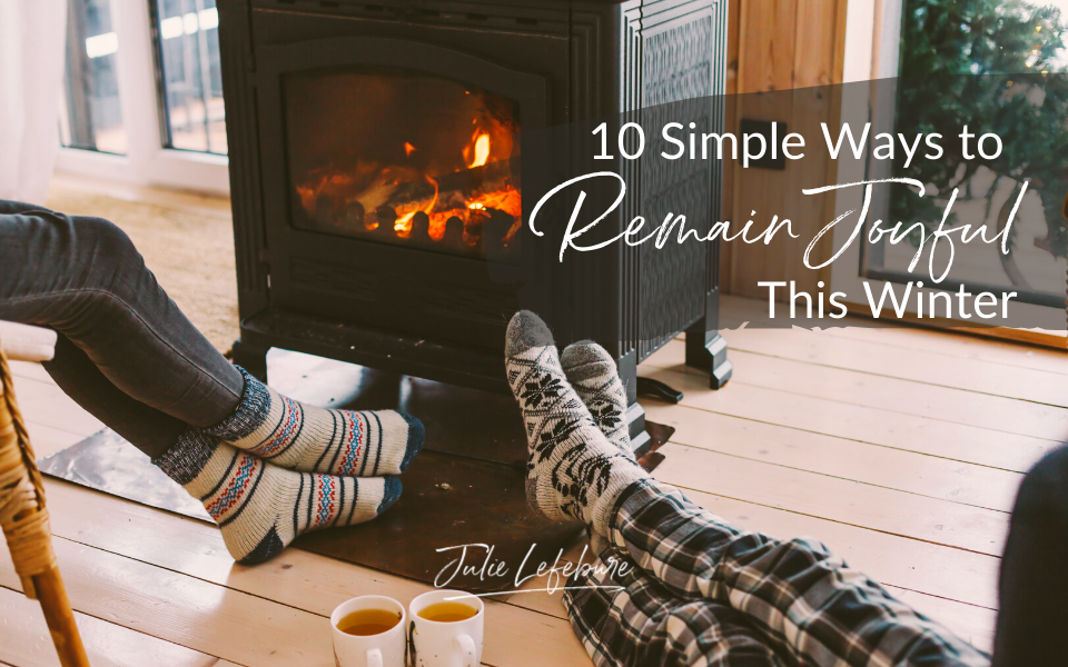 10 Simple Ways to Remain Joyful This Winter