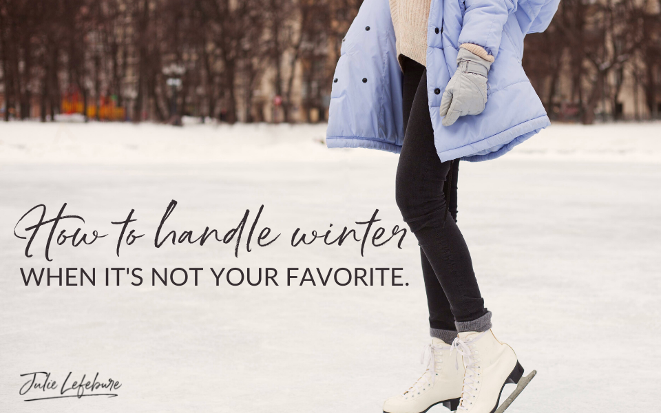 How to Handle Winter When It's Not Your Favorite