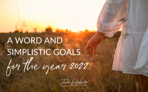 A Word and Simplistic Goals for the Year 2022