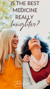 Is the Best Medicine Really Laughter?