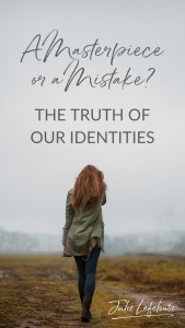 A Masterpiece or a Mistake? The Truth of Our Identities