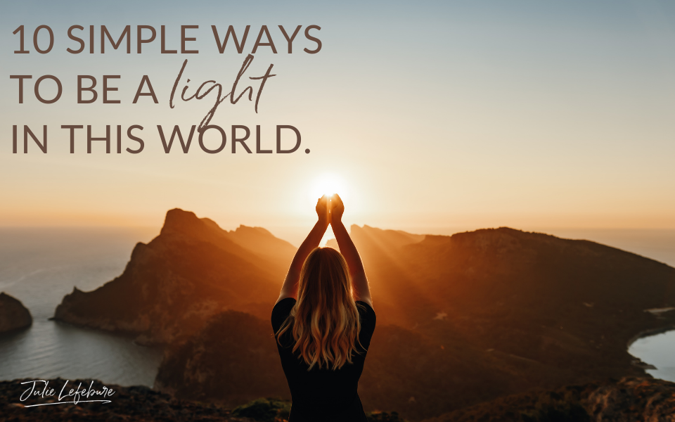 38. 10 Simple Ways To Be A Light In This World