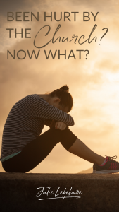 Been Hurt by the Church? Now What?