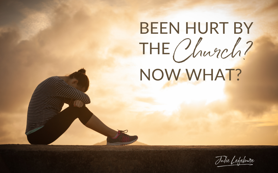36. Been Hurt By The Church? Now What?