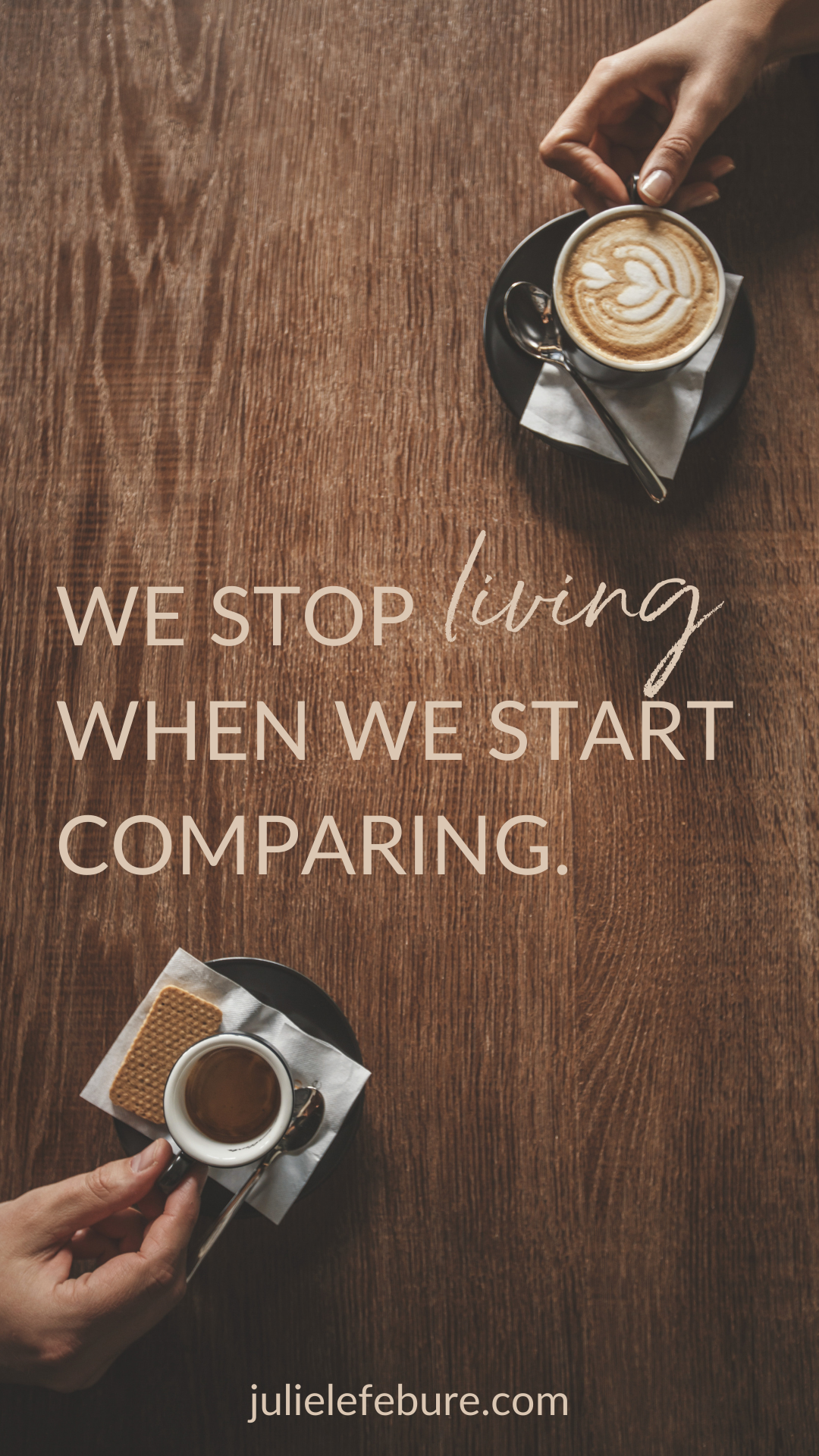 We stop living when we start comparing. | two different coffee cups with coffee on table