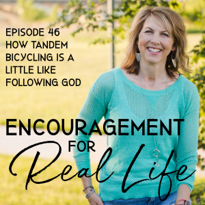 Encouragement for Real Life Podcast, Episode 46, How Tandem Bicycling Is a Little Like Following God