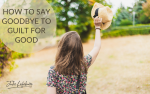 How to Say Goodbye to Guilt for Good | woman waving with hat in hand