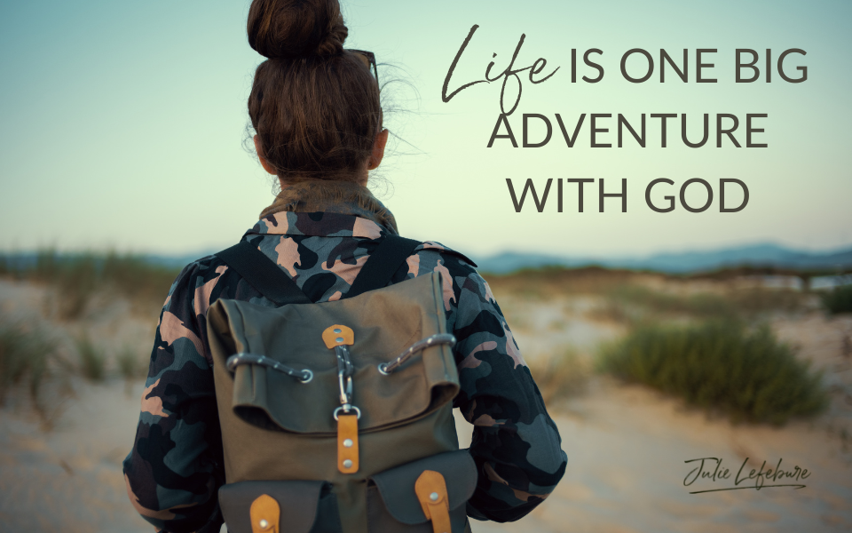 Life Is One Big Adventure with God | woman with backpack