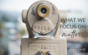 What We Focus on Matters | distance viewer with the word focus on it